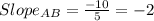 Slope_{AB}=\frac{-10}{5}=-2