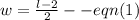 w =  \frac{l - 2}{2}  -  - eqn(1)