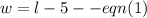 w = l - 5 -  - eqn(1)