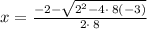 x=\frac{-2-\sqrt{2^2-4\cdot \:8\left(-3\right)}}{2\cdot \:8}