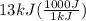 13kJ(\frac{1000J}{1kJ})