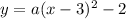 y=a(x-3)^2-2