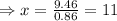 \Rightarrow x=\frac{9.46}{0.86}=11