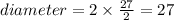 diameter=2\times \frac{27}{2}=27
