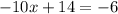 - 10x  + 14 =  - 6