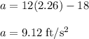 a = 12(2.26)-18\\\\a=9.12 \;\rm ft/s^{2}