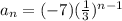 a_{n}=(-7)(\frac{1}{3} )^{n-1}