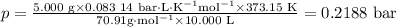 p = \frac{\text{5.000 g}\times \text{0.083 14 bar}\cdot\text{L}\cdot\text{K}^{-1}\text{mol}^{-1} \times \text{373.15 K}}{ 70.91 \text{g}\cdot\text{mol}^{-1}\times \text{10.000 L}} = \text{0.2188 bar}