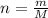 n = \frac{ m}{ M}