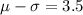 \mu-\sigma=3.5