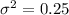 \sigma^2=0.25