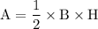 \rm A= \dfrac{1}{2}\times B \times H