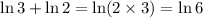 \ln 3 + \ln 2 = \ln (2 \times 3) = \ln 6