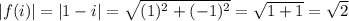 |f(i)|=|1-i| =\sqrt{(1)^2+(-1)^2}= \sqrt{1+1}=\sqrt{2}