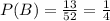 P(B)=\frac{13}{52}=\frac{1}{4}