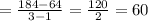 =\frac{184-64}{3-1} =\frac{120}{2} =60