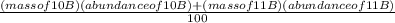 \frac{(mass of 10B)(abundance of 10B) + (mass of 11B)(abundance of 11B)}{100}