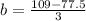 b=\frac{109-77.5}{3}