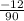 \frac{-12}{90}