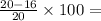 \frac{20 - 16}{20}  \times 100 =