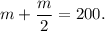 m+\dfrac{m}{2}=200.