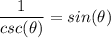 \dfrac{1}{csc(\theta)} =sin(\theta)\\