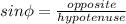sin\phi = \frac{opposite}{hypotenuse}