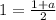 1=\frac{1+a}{2}