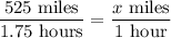 \dfrac{525 \,\, \textrm{miles}}{1.75 \,\,\textrm{hours}} = \dfrac{x \,\, \textrm{miles}}{1 \,\,\textrm{hour}}