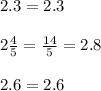 2.3 = 2.3 \\ \\  2\frac{4}{5} =  \frac{14}{5}  =  2.8 \\ \\ 2.6 = 2.6