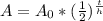 A=A_0*(\frac{1}{2} )^{\frac{t}{h} }