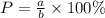 P = \frac{a}{b} \times 100\%