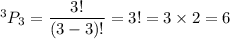 ^3P_3=\dfrac{3!}{(3-3)!}=3!=3\times2=6