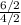 \frac{6/2}{4/2}