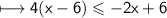 \\ \sf\longmapsto 4(x-6)\leqslant -2x+6