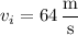 v_i=64\,\dfrac{\mathrm m}{\mathrm s}