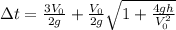 \Delta t = \frac{3V_{0}}{2g} +  \frac{V_{0}}{2g} \sqrt{1 +  \frac{4gh}{V_{0}^{2}} }