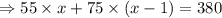 \Rightarrow 55\times x+75\times (x-1)=380