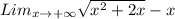 Lim_ {x \rightarrow +\infty }\sqrt{x^2+2x}-x