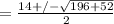 = \frac{14 +/- \sqrt{196+52}}{2}