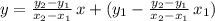 y=\frac{y_2-y_1}{x_2-x_1}\,x+(y_1-\frac{y_2-y_1}{x_2-x_1}\,x_1)