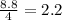 \frac{8.8}{4}=2.2