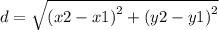 d =  \sqrt{{(x2 - x1)}^{2}  +  {(y2 - y1)}^{2} }