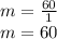 m =\frac{60}{1}\\m = 60