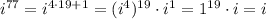i^{77}=i^{4\cdot19+1}=(i^4)^{19}\cdot i^1=1^{19}\cdot i= i
