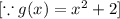 [\because g(x)=x^2+2]