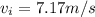 v_i = 7.17 m/s