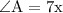 \rm \angle A = 7x