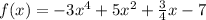 f(x)=-3x^4 +5x^2 +\frac{3}{4}x-7