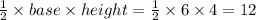 \frac{1}{2}\times base\times height=\frac{1}{2}\times 6\times 4=12